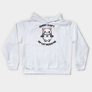 Sorry I Cant My Cat Needs Me, Funny Cat Kids Hoodie